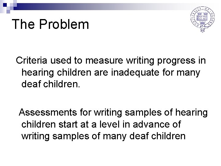 The Problem Criteria used to measure writing progress in hearing children are inadequate for