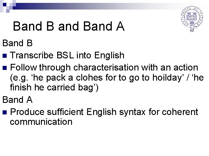Band Band A Band B n Transcribe BSL into English n Follow through characterisation
