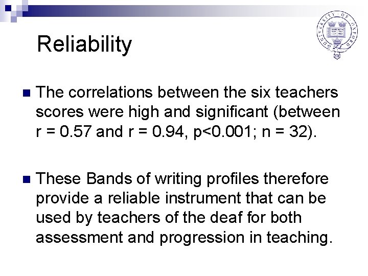 Reliability n The correlations between the six teachers scores were high and significant (between