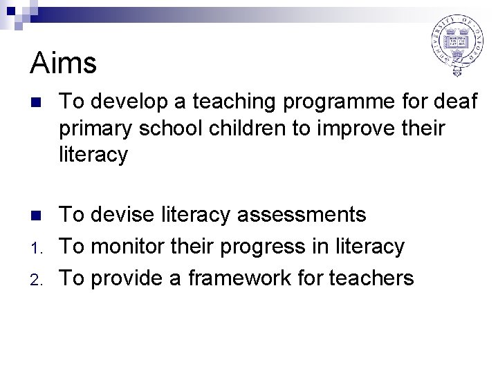 Aims n To develop a teaching programme for deaf primary school children to improve