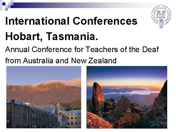 International Conferences Hobart, Tasmania. Annual Conference for Teachers of the Deaf from Australia and