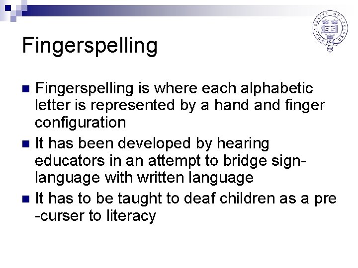 Fingerspelling is where each alphabetic letter is represented by a hand finger configuration n