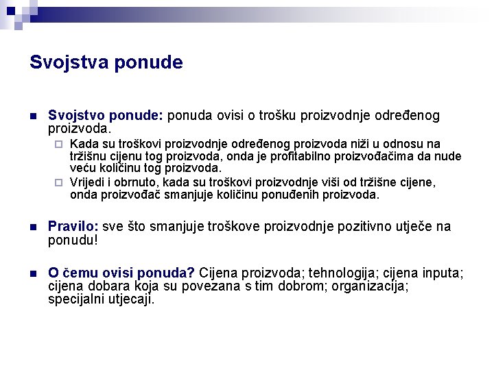 Svojstva ponude n Svojstvo ponude: ponuda ovisi o trošku proizvodnje određenog proizvoda. Kada su