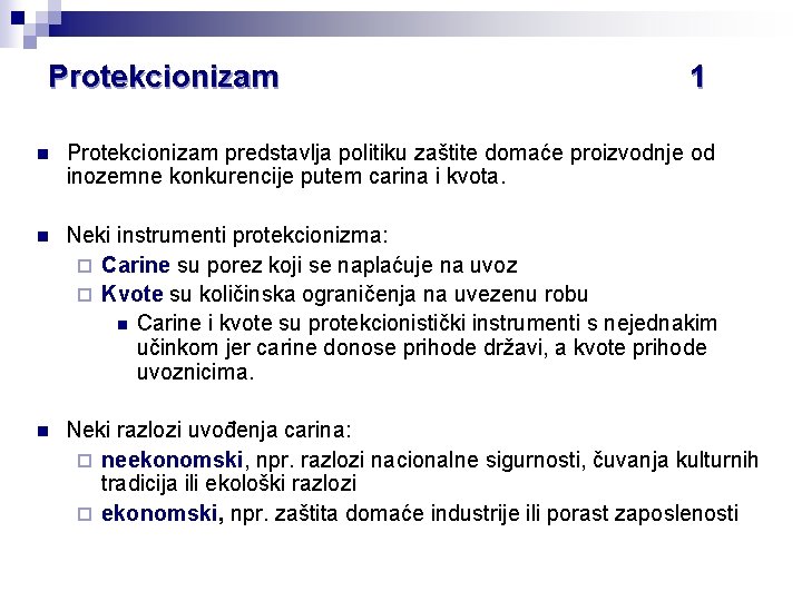 Protekcionizam 1 n Protekcionizam predstavlja politiku zaštite domaće proizvodnje od inozemne konkurencije putem carina