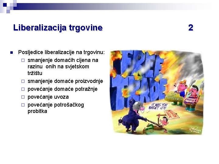 Liberalizacija trgovine n Posljedice liberalizacije na trgovinu: ¨ smanjenje domaćih cijena na razinu onih