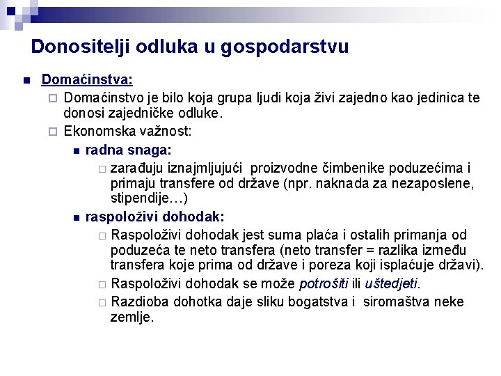 Donositelji odluka u gospodarstvu n Domaćinstva: ¨ Domaćinstvo je bilo koja grupa ljudi koja
