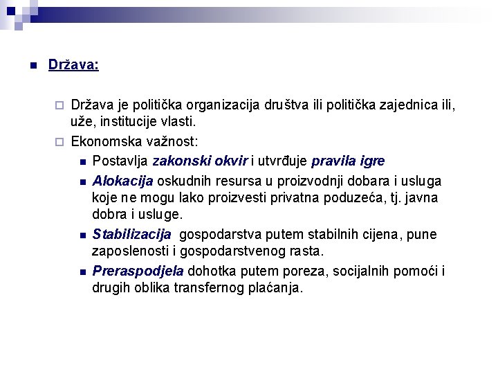 n Država: Država je politička organizacija društva ili politička zajednica ili, uže, institucije vlasti.