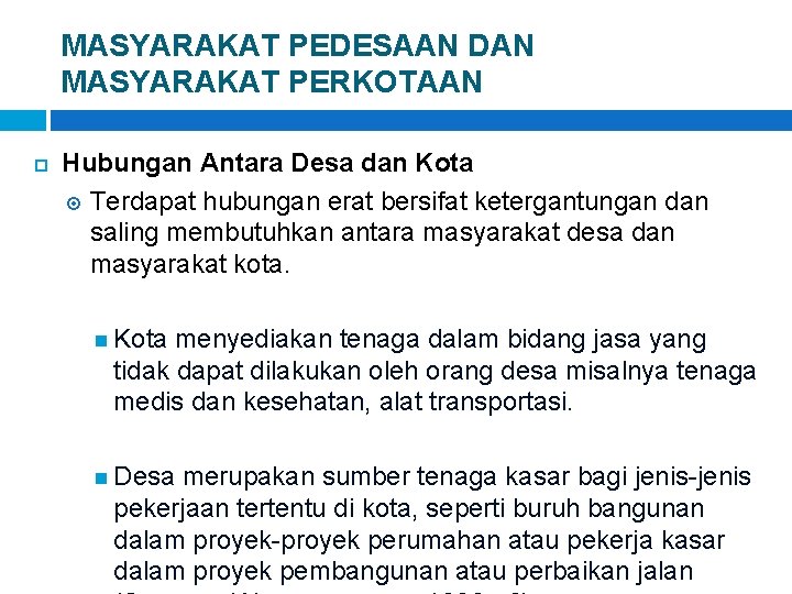 MASYARAKAT PEDESAAN DAN MASYARAKAT PERKOTAAN Hubungan Antara Desa dan Kota Terdapat hubungan erat bersifat
