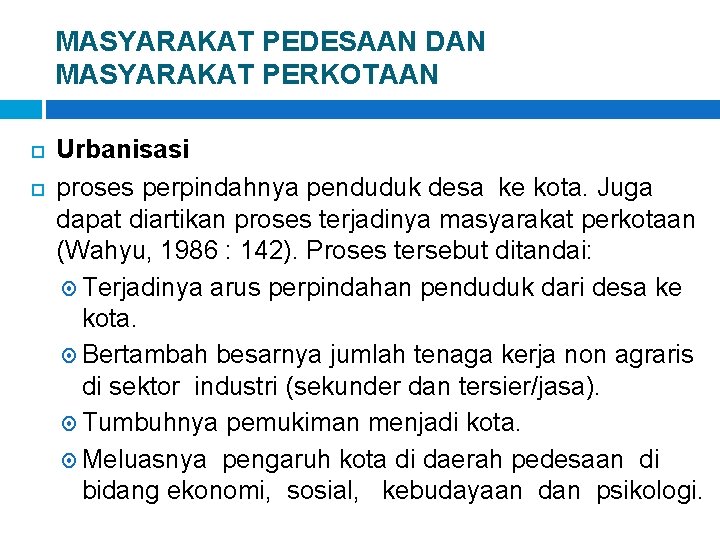 MASYARAKAT PEDESAAN DAN MASYARAKAT PERKOTAAN Urbanisasi proses perpindahnya penduduk desa ke kota. Juga dapat