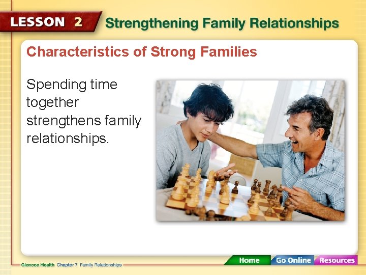 Characteristics of Strong Families Spending time together strengthens family relationships. 