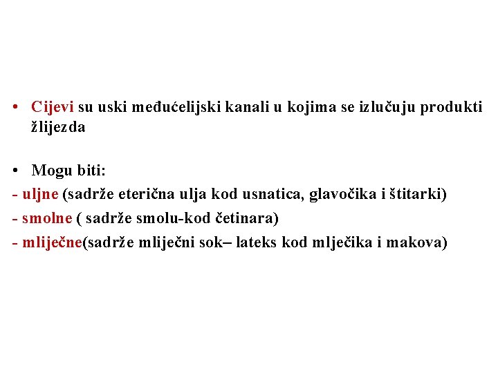  • Cijevi su uski međućelijski kanali u kojima se izlučuju produkti žlijezda •