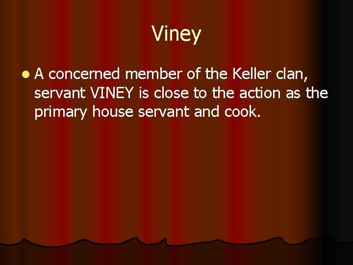 Viney l. A concerned member of the Keller clan, servant VINEY is close to