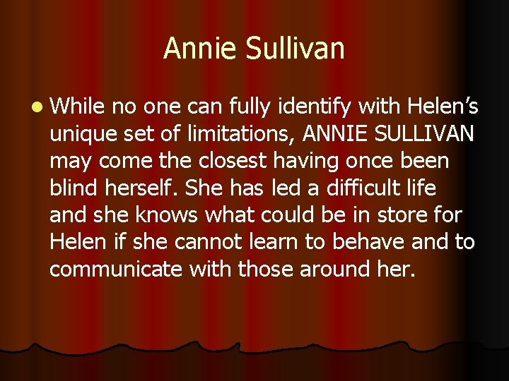 Annie Sullivan l While no one can fully identify with Helen’s unique set of
