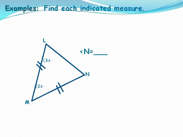 Examples: Find each indicated measure. L <N=___ N M 