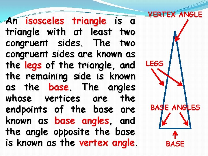 An isosceles triangle is a triangle with at least two congruent sides. The two