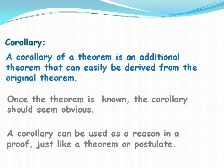 Corollary: A corollary of a theorem is an additional theorem that can easily be