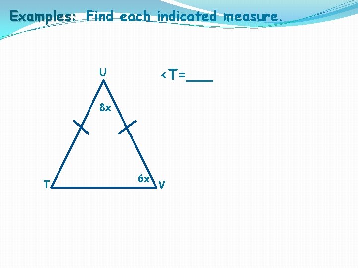 Examples: Find each indicated measure. <T=___ U 8 x T 6 x V 