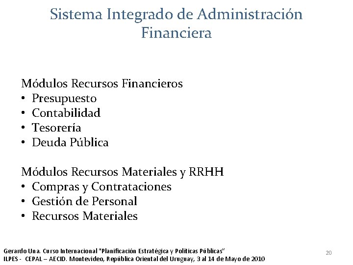 Sistema Integrado de Administración Financiera Módulos Recursos Financieros • Presupuesto • Contabilidad • Tesorería