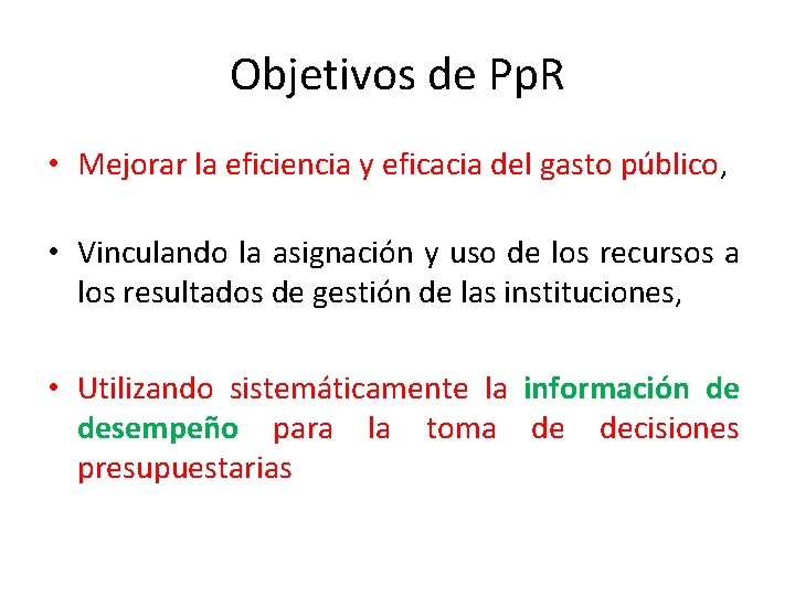 Objetivos de Pp. R • Mejorar la eficiencia y eficacia del gasto público, •