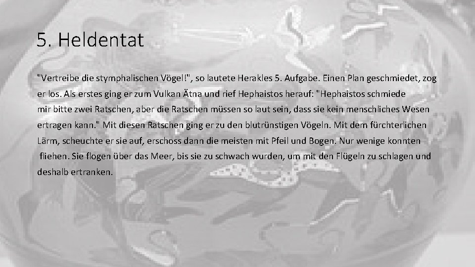 5. Heldentat "Vertreibe die stymphalischen Vögel!", so lautete Herakles 5. Aufgabe. Einen Plan geschmiedet,