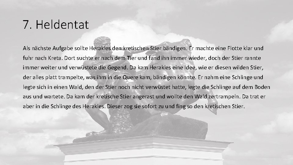 7. Heldentat Als nächste Aufgabe sollte Herakles den kretischen Stier bändigen. Er machte eine