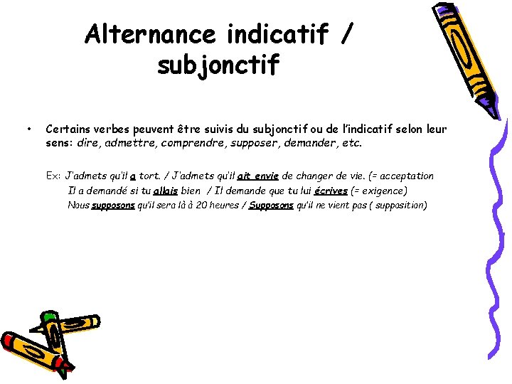 Alternance indicatif / subjonctif • Certains verbes peuvent être suivis du subjonctif ou de