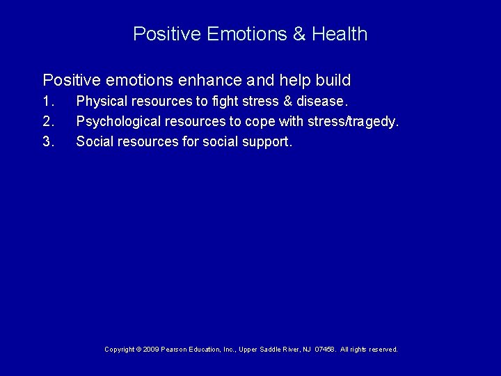 Positive Emotions & Health Positive emotions enhance and help build 1. 2. 3. Physical