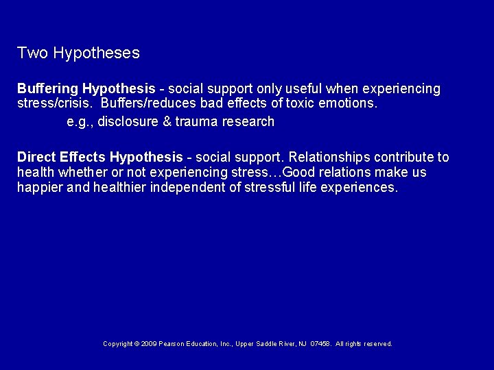 Two Hypotheses Buffering Hypothesis - social support only useful when experiencing stress/crisis. Buffers/reduces bad