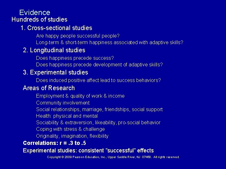 Evidence Hundreds of studies 1. Cross-sectional studies Are happy people successful people? Long-term &