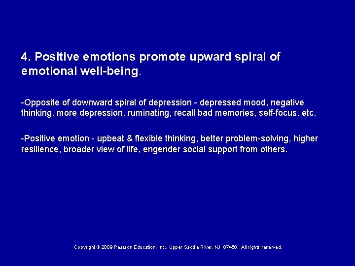 4. Positive emotions promote upward spiral of emotional well-being. -Opposite of downward spiral of