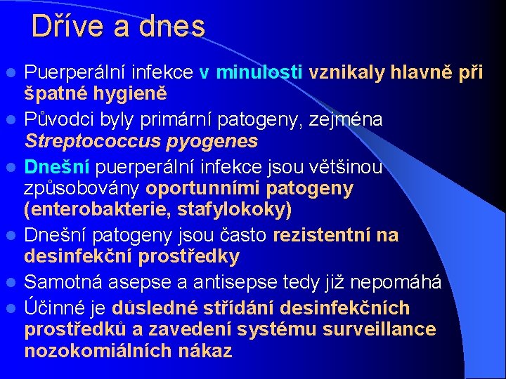 Dříve a dnes l l l Puerperální infekce v minulosti vznikaly hlavně při špatné