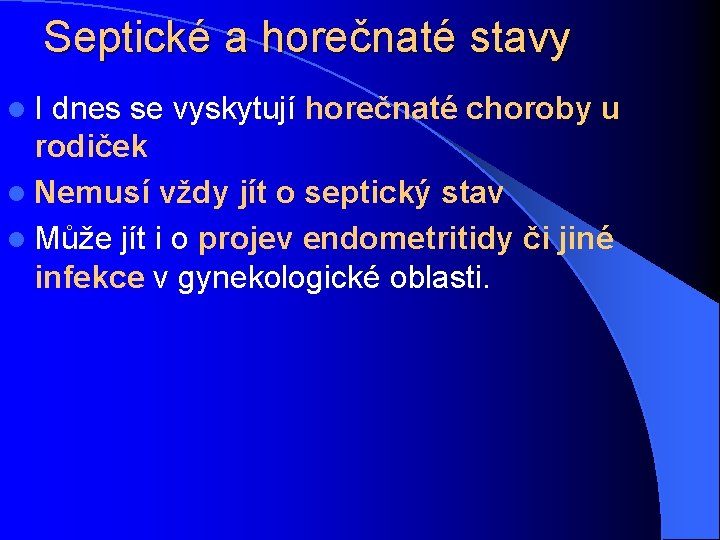 Septické a horečnaté stavy l I dnes se vyskytují horečnaté choroby u rodiček l