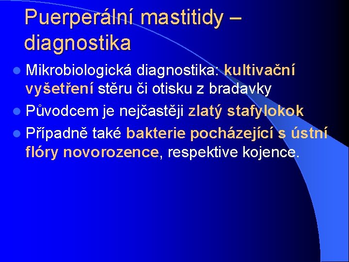 Puerperální mastitidy – diagnostika l Mikrobiologická diagnostika: kultivační vyšetření stěru či otisku z bradavky