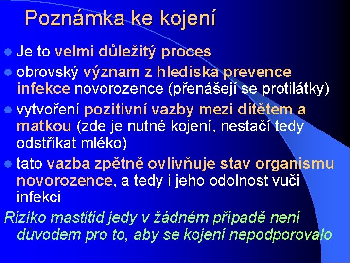 Poznámka ke kojení l Je to velmi důležitý proces l obrovský význam z hlediska