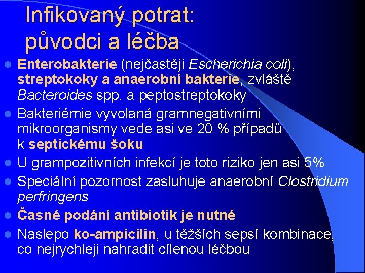 Infikovaný potrat: původci a léčba l l l Enterobakterie (nejčastěji Escherichia coli), streptokoky a