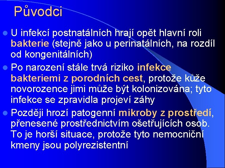 Původci l U infekcí postnatálních hrají opět hlavní roli bakterie (stejně jako u perinatálních,