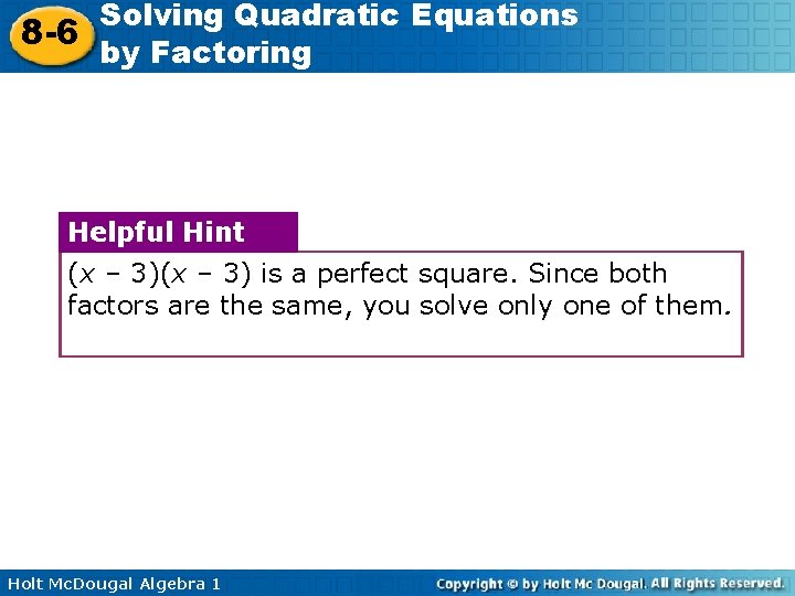 Solving Quadratic Equations 8 -6 by Factoring Helpful Hint (x – 3) is a