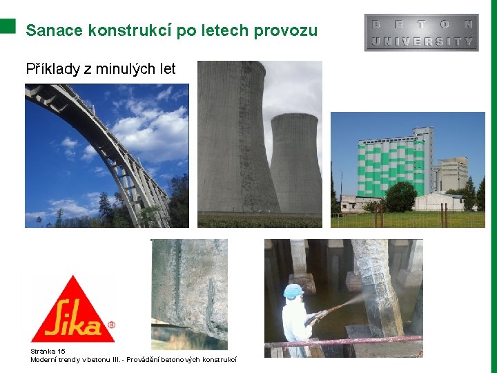 Sanace konstrukcí po letech provozu Příklady z minulých let Stránka 15 Moderní trendy v