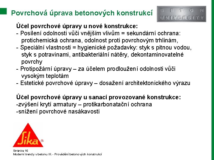 Povrchová úprava betonových konstrukcí Účel povrchové úpravy u nové konstrukce: - Posílení odolnosti vůči