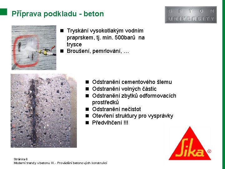 Příprava podkladu - beton n Tryskání vysokotlakým vodním praprskem, tj. min. 500 barů na