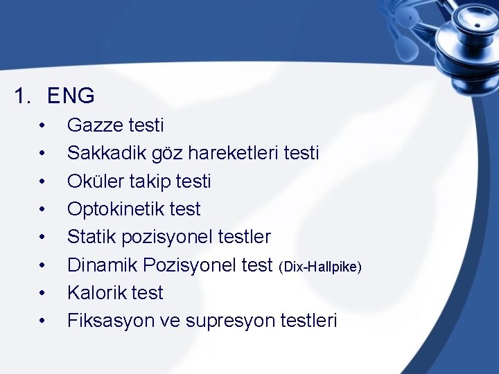1. ENG • • Gazze testi Sakkadik göz hareketleri testi Oküler takip testi Optokinetik