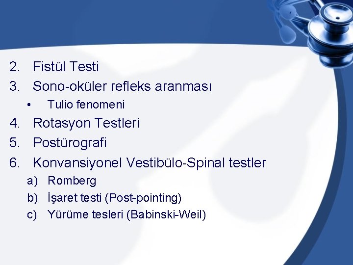 2. Fistül Testi 3. Sono-oküler refleks aranması • Tulio fenomeni 4. Rotasyon Testleri 5.