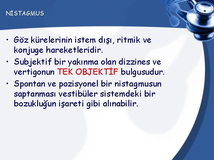 NİSTAGMUS • Göz kürelerinin istem dışı, ritmik ve konjuge hareketleridir. • Subjektif bir yakınma