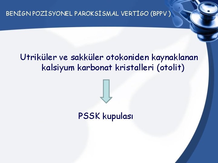 BENİGN POZİSYONEL PAROKSİSMAL VERTİGO (BPPV ) Utriküler ve sakküler otokoniden kaynaklanan kalsiyum karbonat kristalleri