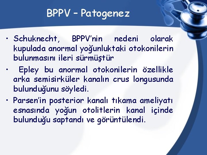 BPPV – Patogenez • Schuknecht, BPPV’nin nedeni olarak kupulada anormal yoğunluktaki otokonilerin bulunmasını ileri