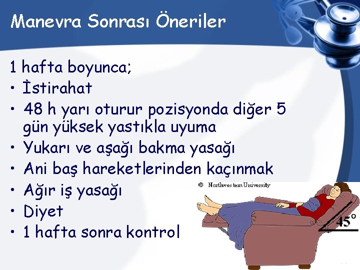 Manevra Sonrası Öneriler 1 hafta boyunca; • İstirahat • 48 h yarı oturur pozisyonda