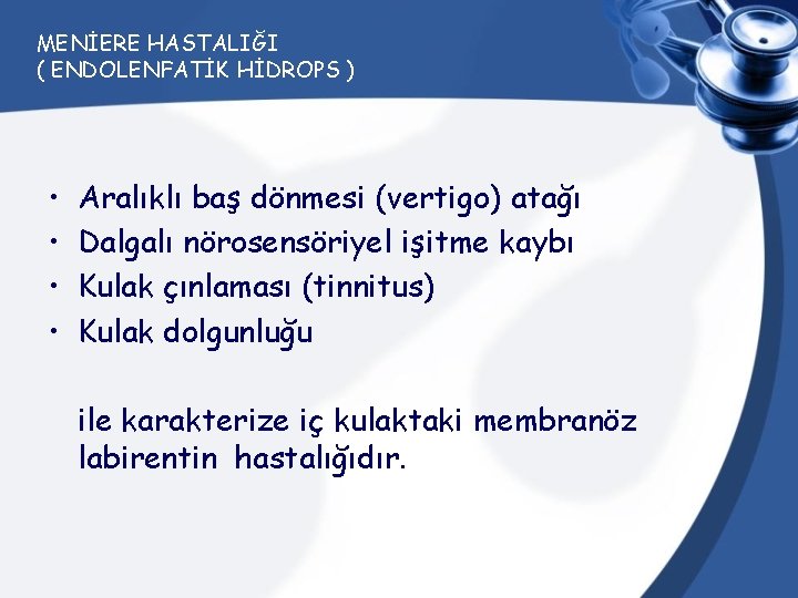 MENİERE HASTALIĞI ( ENDOLENFATİK HİDROPS ) • • Aralıklı baş dönmesi (vertigo) atağı Dalgalı