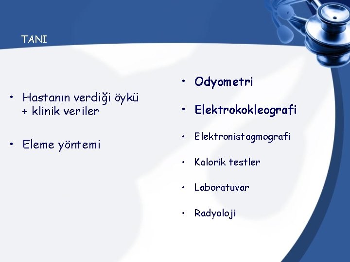 TANI • Hastanın verdiği öykü + klinik veriler • Eleme yöntemi • Odyometri •