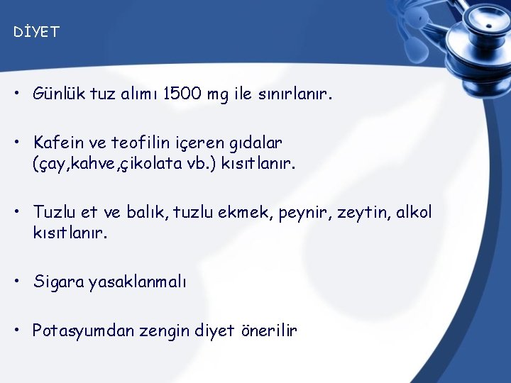 DİYET • Günlük tuz alımı 1500 mg ile sınırlanır. • Kafein ve teofilin içeren