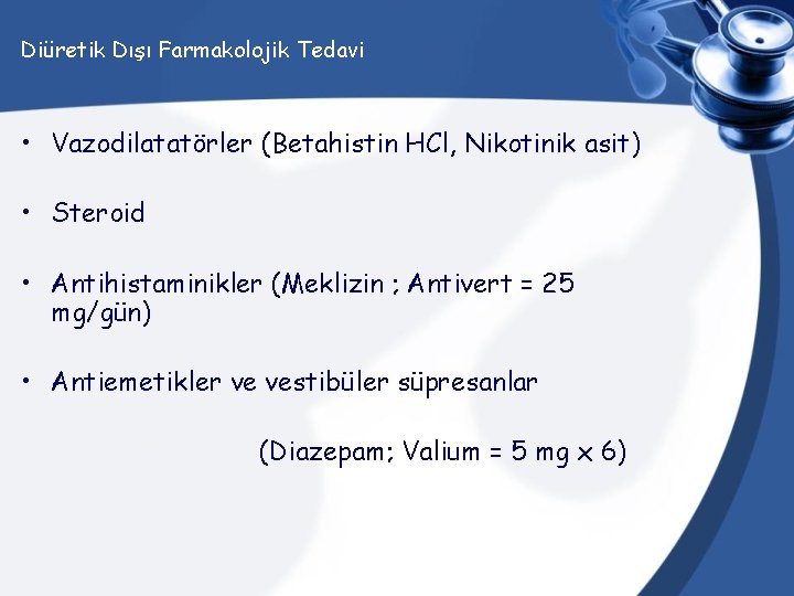 Diüretik Dışı Farmakolojik Tedavi • Vazodilatatörler (Betahistin HCl, Nikotinik asit) • Steroid • Antihistaminikler